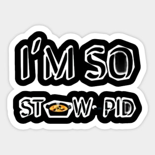 I'm St🍲w-pid Sticker